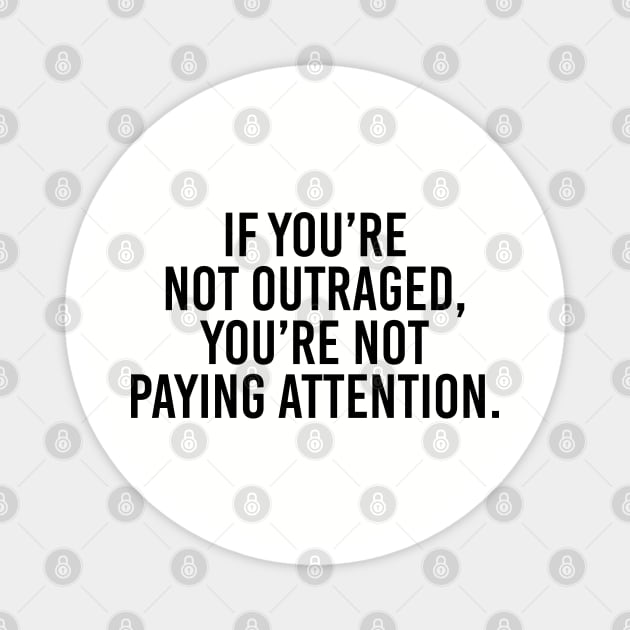 Anti-Trump | If you're not outraged, you're not paying attention Magnet by UrbanLifeApparel